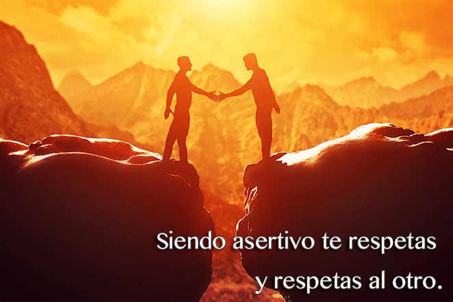 Siendo asertivo te respetas y respetas al otro.